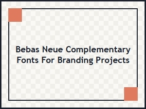 Bebas Neue Font Pairings for Professional Branding Projects