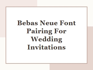 Bebas Neue Font Pairings for Wedding Invitations