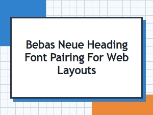Best Bebas Neue Heading Font Pairings for Modern Web Layouts