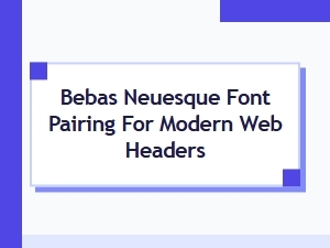 Bebas Neuesque Font Pairing for Modern Web Headers