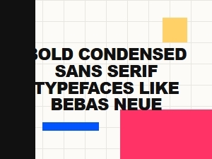 Bold Condensed Sans Serif Typefaces for Headlines and Display Typography