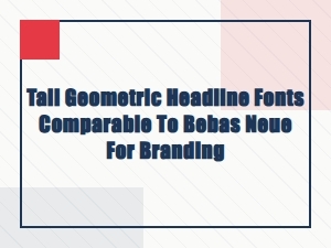 Tall Geometric Headline Fonts Like Bebas Neue for Bold Branding
