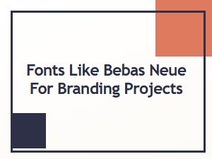Bebas Neue Alternatives for Bold Branding Fonts
