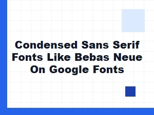 Condensed Sans Serif Fonts Like Bebas Neue on Google Fonts